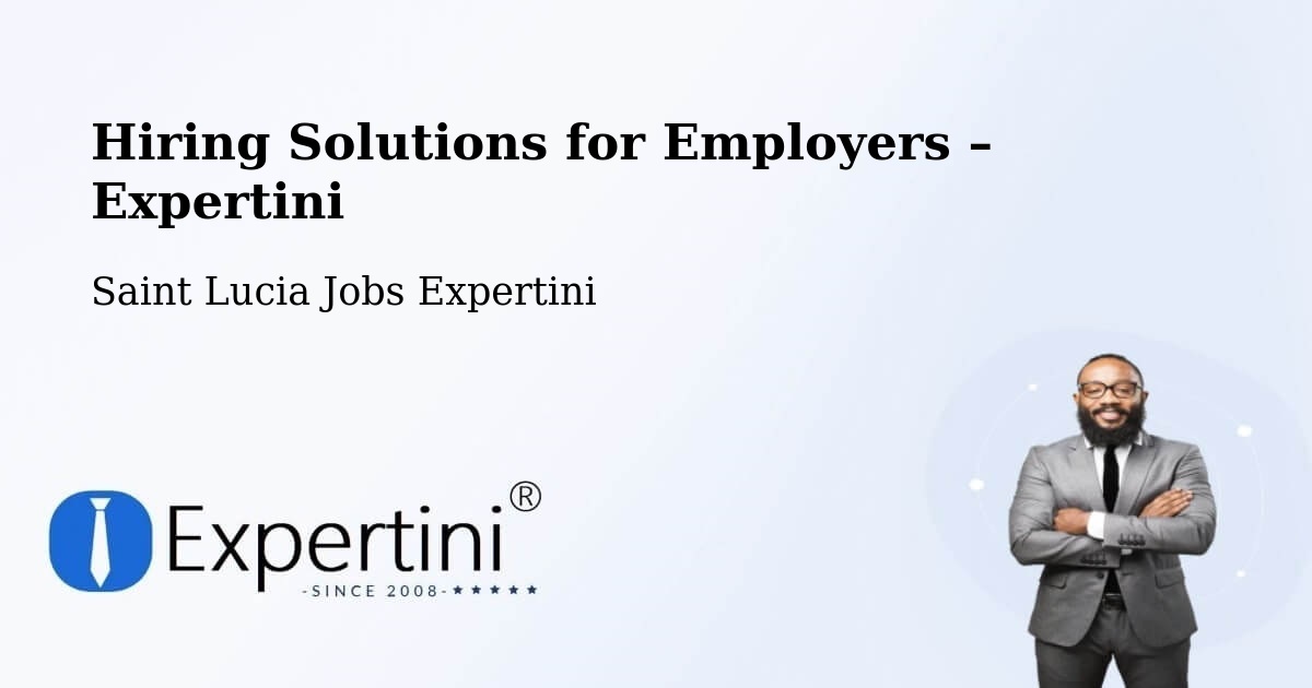 Hiring Solutions for Employers in Etangs - Etangs, Saint Lucia Jobs Expertini