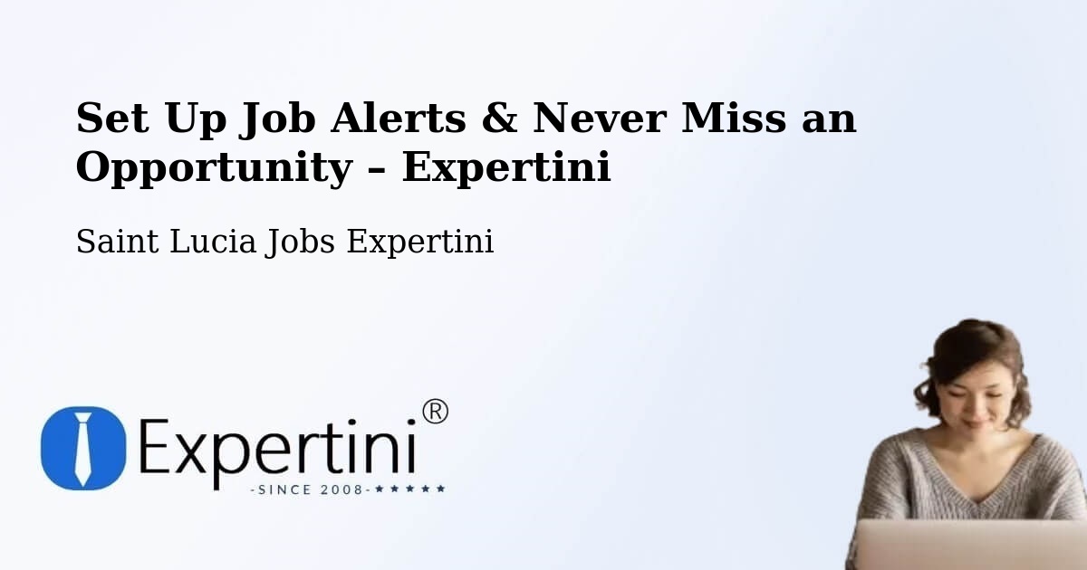 Job Alerts Guide – Get Notified About New Jobs in Etangs - Etangs, Saint Lucia Jobs Expertini